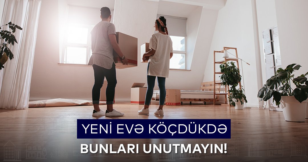 Yeni evə köçdükdə bunları unutmayın